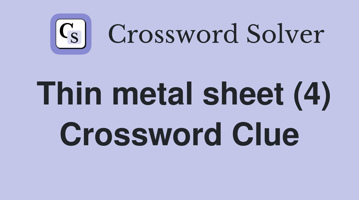 Thin metal sheet (4) Crossword Clue Answers Crossword Solver